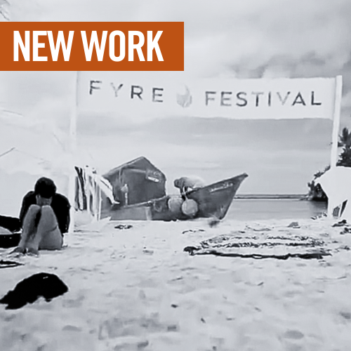 FYRE FESTIVAL NEW WORK